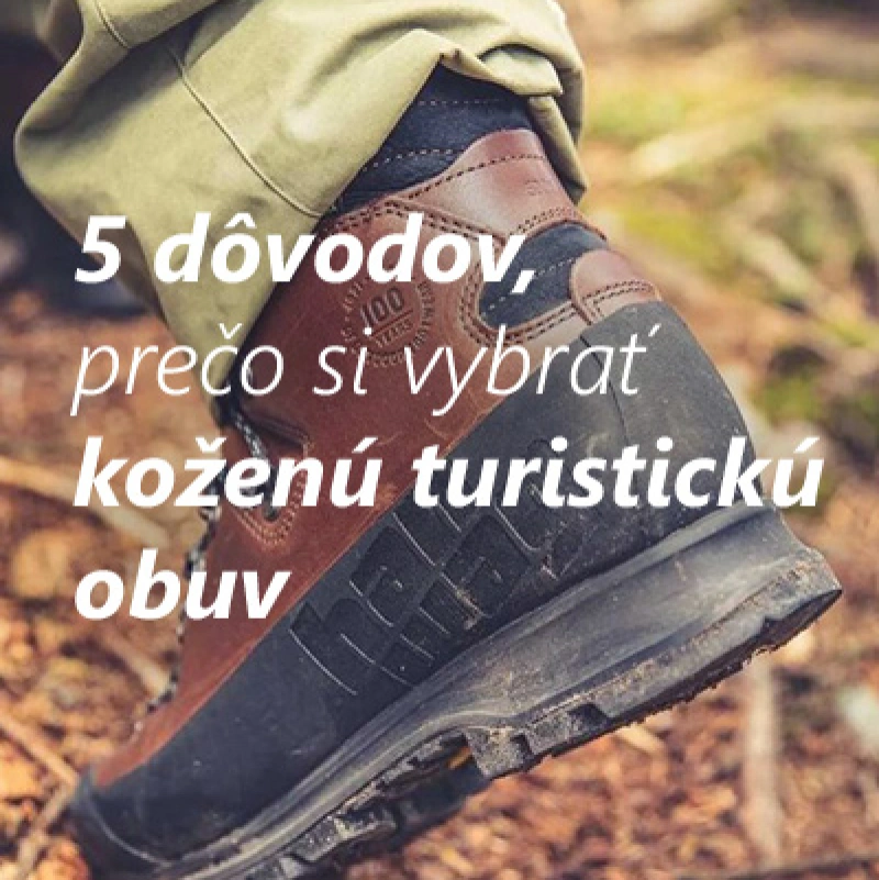 5 d&ocirc;vodov, prečo si vybrať kožen&uacute; turistick&uacute; obuv